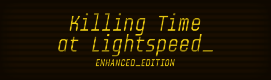Killing Time at Lightspeed: Enhanced Edition